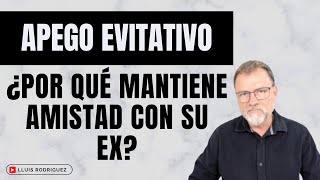 Apego Evitativo Cuando no quiere renunciar a la amistad con su ex pareja [upl. by Ferren]