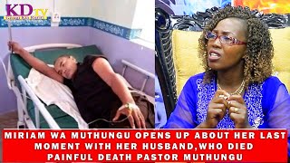 MIRIAM WAMUTHUNGU OPENS UP ABOUT THE PAINFUL DEATH OF HER LATE HUSBAND PASTOR MUTHUNGU [upl. by Chic304]