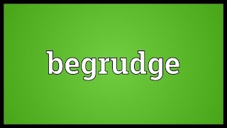 Begrudge Meaning [upl. by Lihka402]