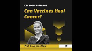 Can Vaccines Heal Cancer  Prof Dr Juliane Walz  Key To My Research [upl. by Sorce652]