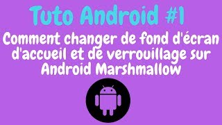 Tuto Android 1 Comment changer de fond décran daccueil et de verrouillage sur Android Marshmallow [upl. by Fawne]