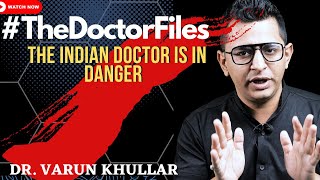 TheDoctorFiles  The Indian doctor is in DANGER  Feat DrVarun khullar [upl. by Eldin]