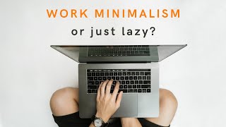 Should You WORK LESS  Work Minimalism [upl. by Einneb]