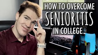 How To Overcome SENIORITIS as a College Student [upl. by Ahcas]