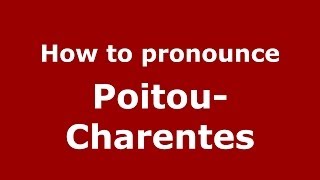 How to Pronounce PoitouCharentes  PronounceNamescom [upl. by Anzovin]