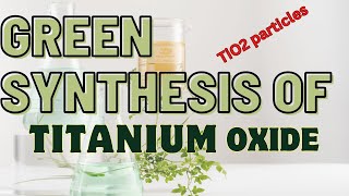 Green Synthesis for TiO2Green method for titanium dioxideTiO2 nanoparticle synthesis green route [upl. by Aland680]