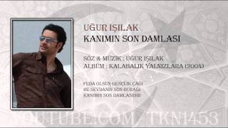 UĞUR IŞILAK  KANIMIN SON DAMLASI [upl. by Straub663]