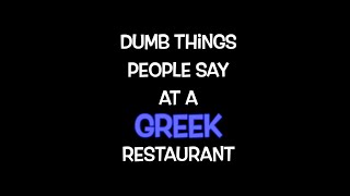 Dumb Things People Say at a Greek Restaurant [upl. by Hesler]