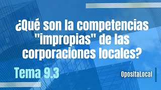 ¿Qué son las competencias quotimpropiasquot de las corporaciones locales [upl. by Auliffe]