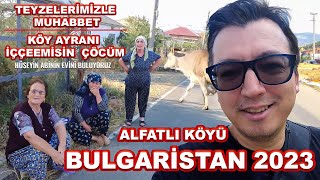 Bulgaristan ALFATLI Köyünde Teyzelerimizle Sohbet  BULGARİSTAN Köyleri Gezisi 2023 [upl. by Ydissahc14]