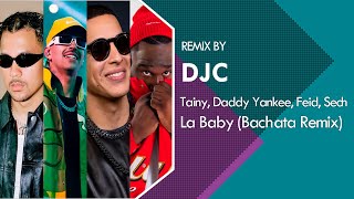 LA BABY  Tainy Daddy Yankee Feid Sech Bachata Remix DJC [upl. by Raknahs143]