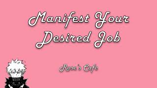 Manifest Your Desired Job  Roses Cafe [upl. by Kedezihclem]