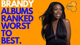 Brandy Albums Ranked Worst to Best  Culturalist Theory [upl. by Jaco14]