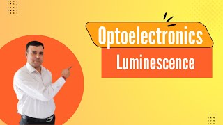 Luminescence  Optoelectronics  Photoluminescence [upl. by Arielle]