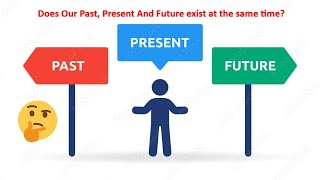 Does Our Past Present And Future exist at the same time [upl. by Yrallih]