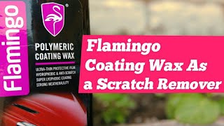 Flamingo Polymeric Coating Wax as a Scratch Remover  Scratch Remover  Car Care  Anti Scratch [upl. by Eindys]