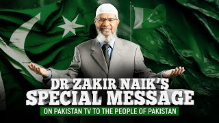 Dr Zakir Naiks Special Message on Pakistan TV to the People of Pakistan [upl. by Ita]