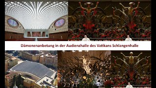 Dämonenanbetung in der Audienzhalle des Vatikans Schlangenhalle Schlangengrube Teufelsanbetung [upl. by Erdnad929]