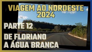 Viagem Nordeste 2024  De Floriano a Água Branca  PI  parte 12 [upl. by Edak]