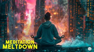 Meditation Meltdown [upl. by Inavoy]