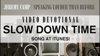 Jeremy Camp Devotional  quotSlow Down Timequot [upl. by Herschel]