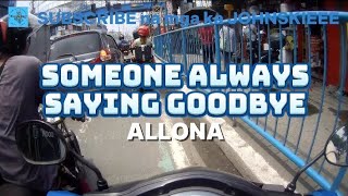 SOMEONE ALWAYS SAYING GOODBYE by ALLONA  JOHNSKIEEE RIDES [upl. by Elocel]