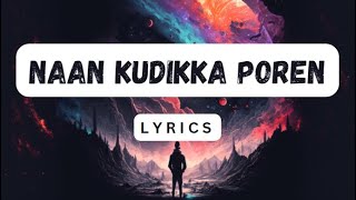 Naan Kudikka Poren  LYRICS  Ratty Adhiththan feat SahiSiva [upl. by Daegal]