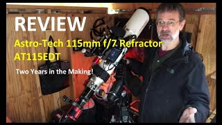 Review of the AstroTech 115mm f7 Refractor AT115EDT  Two Years in the Making [upl. by Delmor]