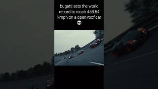 Who hurt Bugatti again 💀 bugatti sets the world record to reaxh 45354 kmph on a open roof car 💀🗿🥶 [upl. by Iarahs]