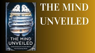 The Mind Unveiled Understanding the Secrets Behind How Everything Works Audiobook [upl. by Singleton22]