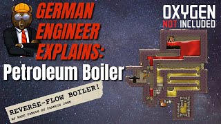 GERMAN ENGINEER explains ONI PETROLEUM BOILERS Oxygen Not Included Spaced Out [upl. by Geoffry]