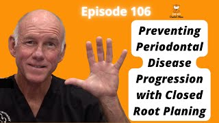 Episode 106 Preventing Periodontal Disease Progression with Closed Root Planing [upl. by Nahaj]