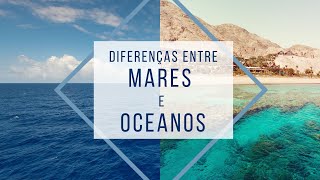 Mares e oceanos você sabe as diferenças [upl. by Angeline564]