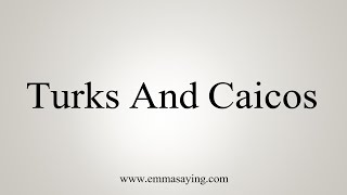 How To Say Turks And Caicos [upl. by Botzow989]