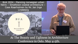 BUA 2024  Planning norwegian urban fabric –case Risørholmen By Mr Jan Inge Lindeberg [upl. by Liddle]