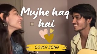 Mujhe haq hai by Anuj rehan and TanishkaBahl ❤️ [upl. by Haiel764]