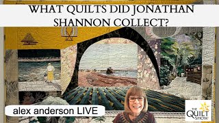 Alex Anderson LIVE  What Quilts Did Jonathan Shannon Collect [upl. by Chader]