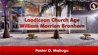 Laodicean Church Age  William Marrion Branham  Pastor D Mabugu  12 May 2024 [upl. by Ennahoj806]