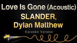 SLANDER Dylan Matthew  Love Is Gone Acoustic Karaoke Version [upl. by Aibara]