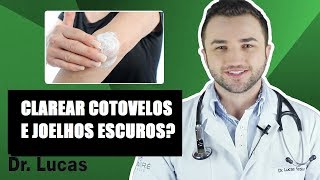 Como Clarear Cotovelos e Joelhos escuros  Dr Lucas Fustinoni [upl. by Petr]