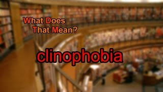 What does clinophobia mean [upl. by Heater561]