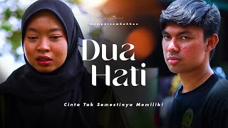 DUA HATI  SHORTFILM CINTA TAK SEMESTINYA MEMILIKI [upl. by Aehsat30]