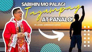 NAKAKALAKAS NG LOOB SABIHIN MO PALAGI  TAGUMPAY AT PANALO INSPIRING HOMILY II FR JOWEL GATUS [upl. by Nevai803]