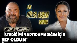 Bir Hülya Avşar Sohbeti  Somer Sivrioğlu İstediğimi Yaptıramadığım İçin Şef Oldum [upl. by Dorisa]