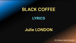 BLACK COFFEE  LYRICS  JULIE LONDON HQ [upl. by Tudor59]