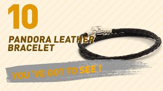 Pandora Leather Bracelet Top 10 Collection  UK New amp Popular 2017 [upl. by Philipps477]