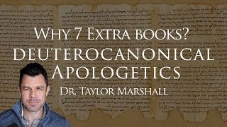 Why 7 quotExtraquot Books of the Catholic Bible Deuterocanonical Apologetics with Dr Taylor Marshall [upl. by Eclud]