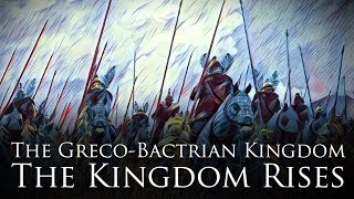 The GrecoBactrian Kingdom 34 The Kingdom Rises [upl. by Sevik]