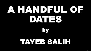 A Handful of Dates by Tayeb Salih  Summary [upl. by Inverson83]