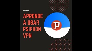 psiphon VPN aprende como cambiarte virtualmente a otro país [upl. by Latisha]